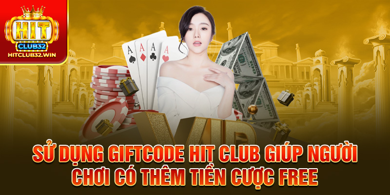 Sử dụng GIFTCODE Hit Club giúp người chơi có thêm tiền cược free