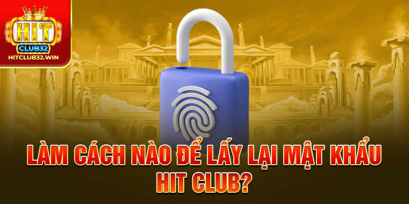Làm cách nào để khôi phục mật khẩu Hit Club?