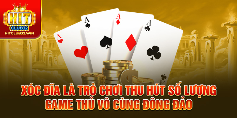 Xóc đĩa là trò chơi thu hút số lượng game thủ vô cùng đông đảo