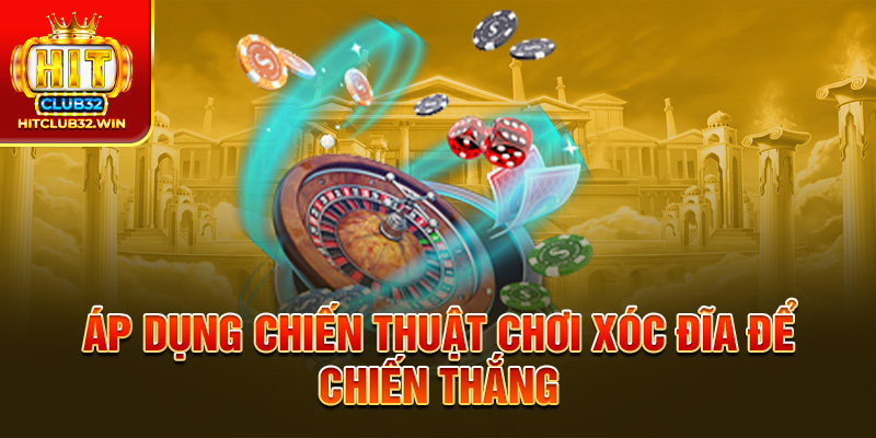 Áp dụng chiến thuật chơi Xóc đĩa để chiến thắng