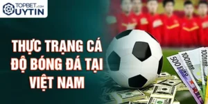 Thực trạng cá độ bóng đá tại Việt Nam